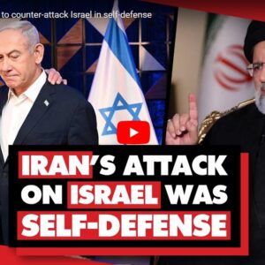 Iran's Attack on Israel was Self-Defense. Iran has the right to defend itself